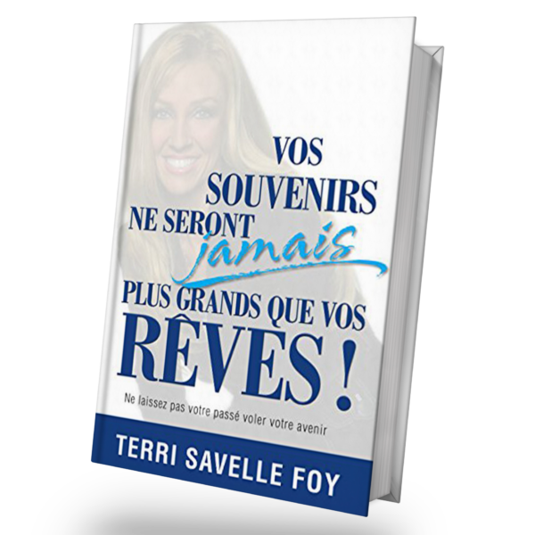 Vos Souvenirs Ne Seront Jamais Plus Grands Que Vos Rêves !: Ne laissez pas votre passé voler votre avenir (French Edition)