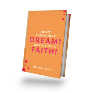 Don't Shrink Your Dream! Enlarge Your Faith!