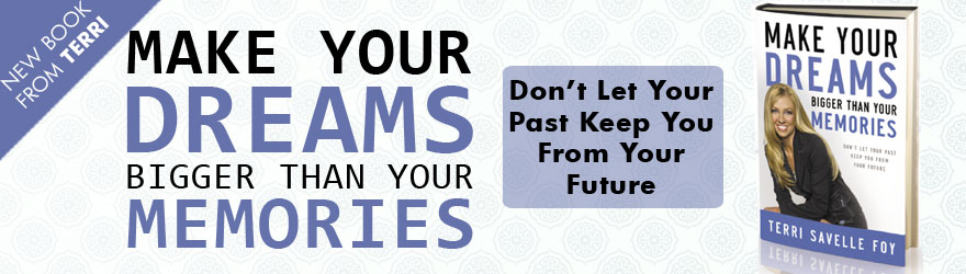 Make Your Dreams Bigger Than Your Memories - Terri Savelle Foy Ministries |  www.terri.com
